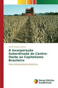 bokomslag A incorporao Subordinada do Centro-Oeste ao Capitalismo Brasileiro