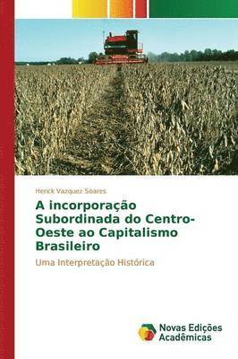 A incorporao Subordinada do Centro-Oeste ao Capitalismo Brasileiro 1