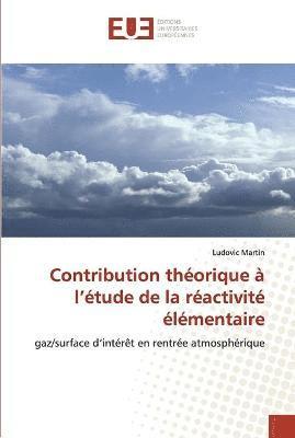 Contribution theorique a l''etude de la reactivite elementaire 1