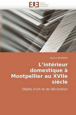 bokomslag L''int rieur Domestique   Montpellier Au Xviie Si cle