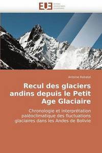 bokomslag Recul Des Glaciers Andins Depuis Le Petit Age Glaciaire