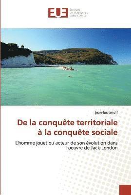 Jean-Luc Tendil - De la conquête territoriale à la conquête sociale, Häftad