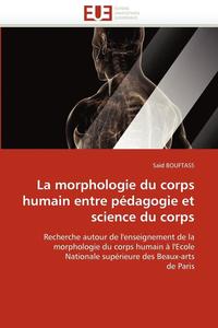 bokomslag La Morphologie Du Corps Humain Entre P dagogie Et Science Du Corps