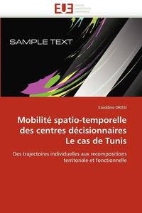 bokomslag Mobilit  Spatio-Temporelle Des Centres D cisionnaires Le Cas de Tunis