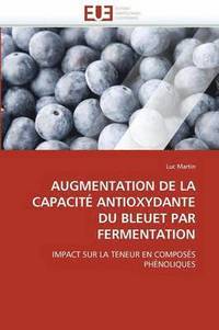 bokomslag Augmentation de la Capacit  Antioxydante Du Bleuet Par Fermentation