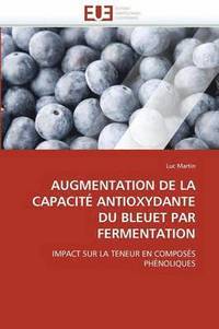 bokomslag Augmentation de la Capacit? Antioxydante Du Bleuet Par Fermentation