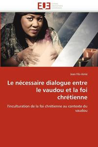 bokomslag Le N cessaire Dialogue Entre Le Vaudou Et La Foi Chr tienne