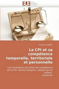 bokomslag La CPI Et Sa Comp tence Temporelle, Territoriale Et Personnelle