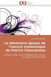 bokomslag La Dimension Epique de L'Oeuvre Romanesque de Patrick Chamoiseau