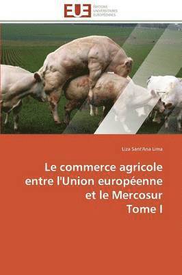 Le Commerce Agricole Entre l'Union Europenne Et Le Mercosur Tome I 1