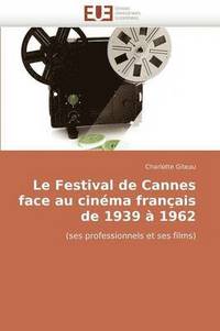 bokomslag Le Festival de Cannes Face Au Cin ma Fran ais de 1939   1962