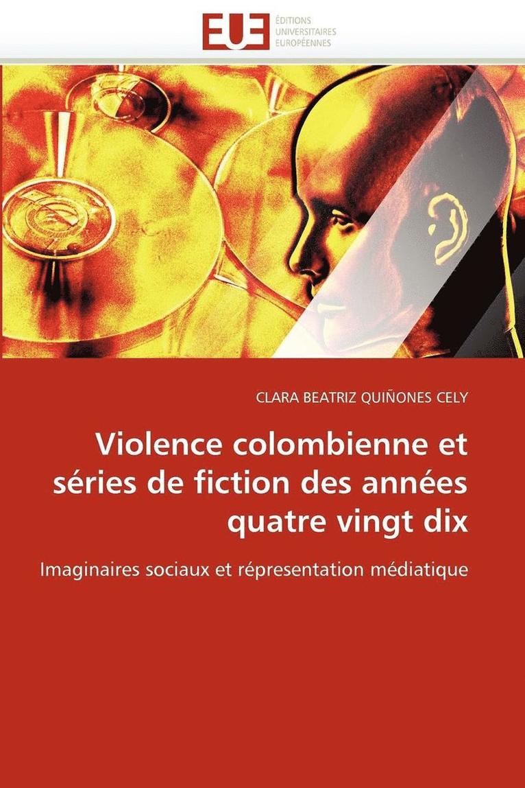 Quinones Cely-C, QUIÑONES CELY-C - Violence Colombienne Et S�ries de Fiction Des Ann�es Quatre Vingt Dix, Häftad
