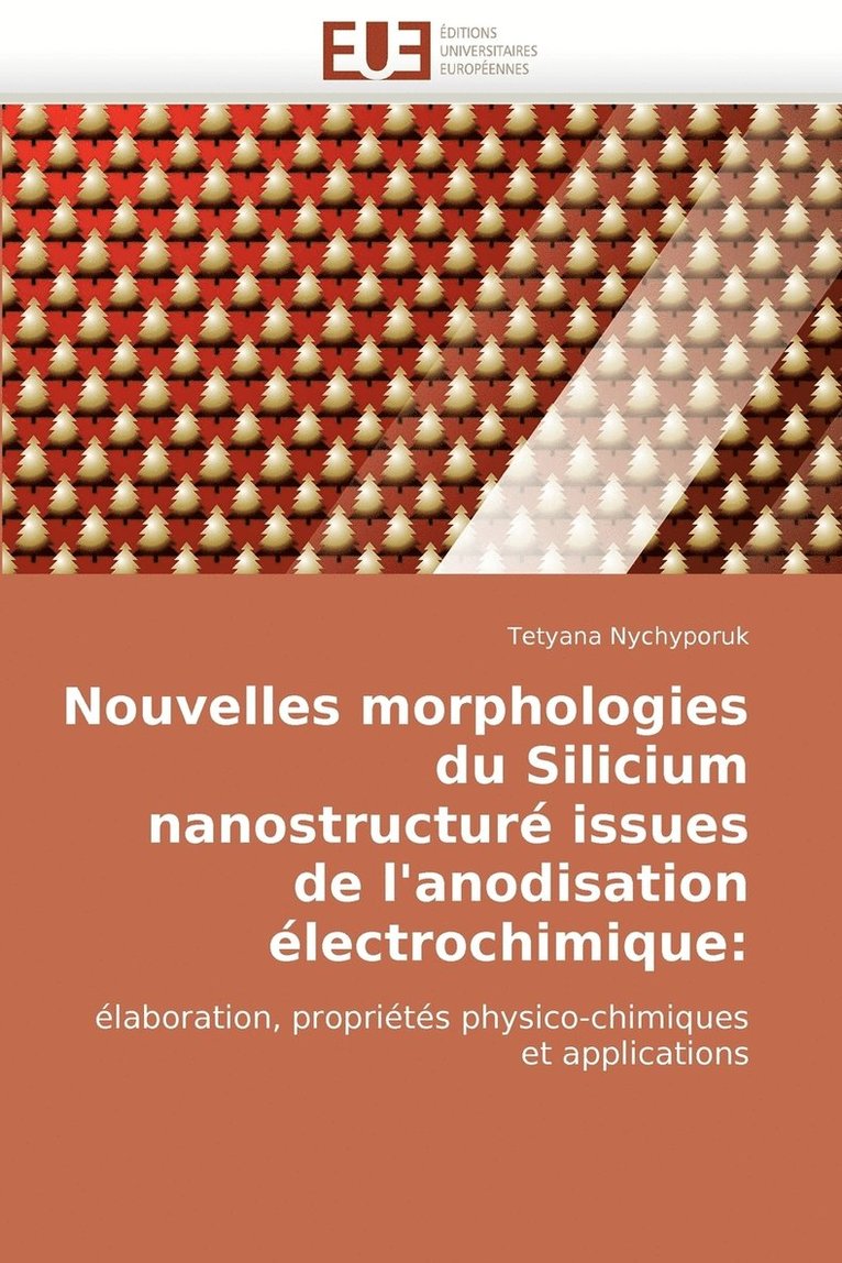 Nouvelles Morphologies Du Silicium Nanostructure Issues de L''Anodisation Electrochimique 1