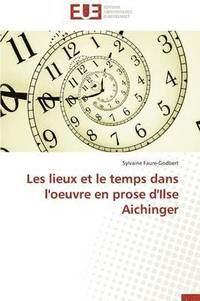 bokomslag Les Lieux Et Le Temps Dans l'Oeuvre En Prose d'Ilse Aichinger