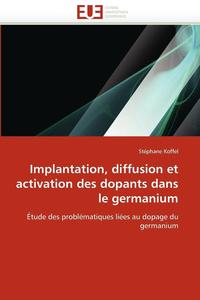 bokomslag Implantation, Diffusion Et Activation Des Dopants Dans Le Germanium