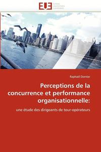 bokomslag Perceptions de la Concurrence Et Performance Organisationnelle