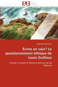 bokomslag  crire En Vain? Le Questionnement  thique de Louis Guilloux