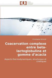bokomslag Coacervation Complexe Entre Beta-Lactoglobuline Et Gomme d''acacia