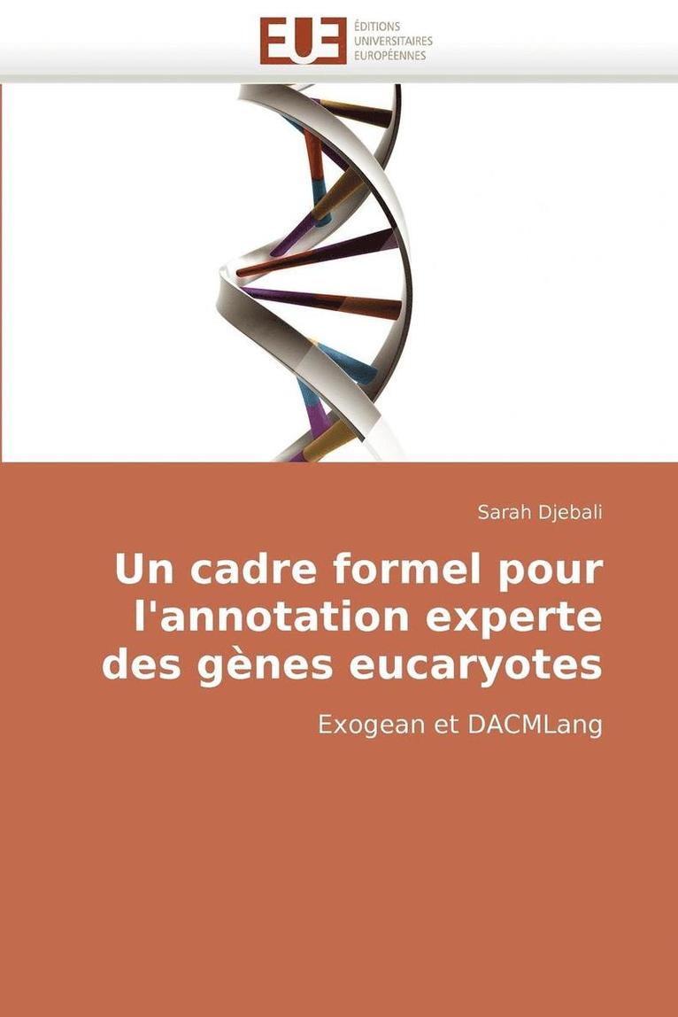 Un Cadre Formel Pour l''annotation Experte Des G nes Eucaryotes 1