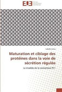 bokomslag Maturation et ciblage des proteines dans la voie de secretion regulee