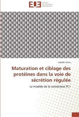 Jutras-I, JUTRAS-I, Isabelle Jutras - Maturation et ciblage des protéines dans la voie de sécrétion régulée, Häftad
