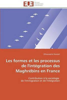 Les Formes Et Les Processus de l'Int gration Des Maghr bins En France 1