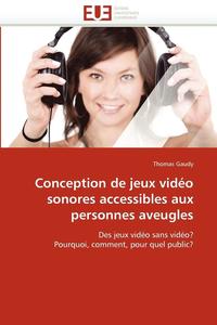 bokomslag Conception de Jeux Video Sonores Accessibles Aux Personnes Aveugles