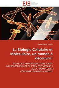bokomslag La Biologie Cellulaire Et Mol culaire, Un Monde   D couvrir!