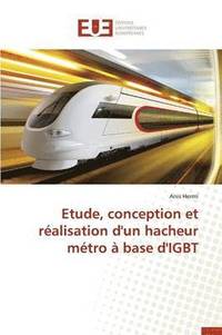 bokomslag Etude, Conception Et R?alisation d'Un Hacheur M?tro ? Base d'Igbt