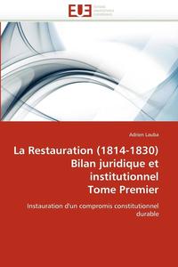 bokomslag La Restauration (1814-1830) Bilan Juridique Et Institutionnel Tome Premier