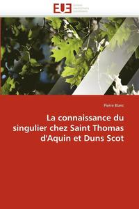 bokomslag La Connaissance Du Singulier Chez Saint Thomas d'Aquin Et Duns Scot