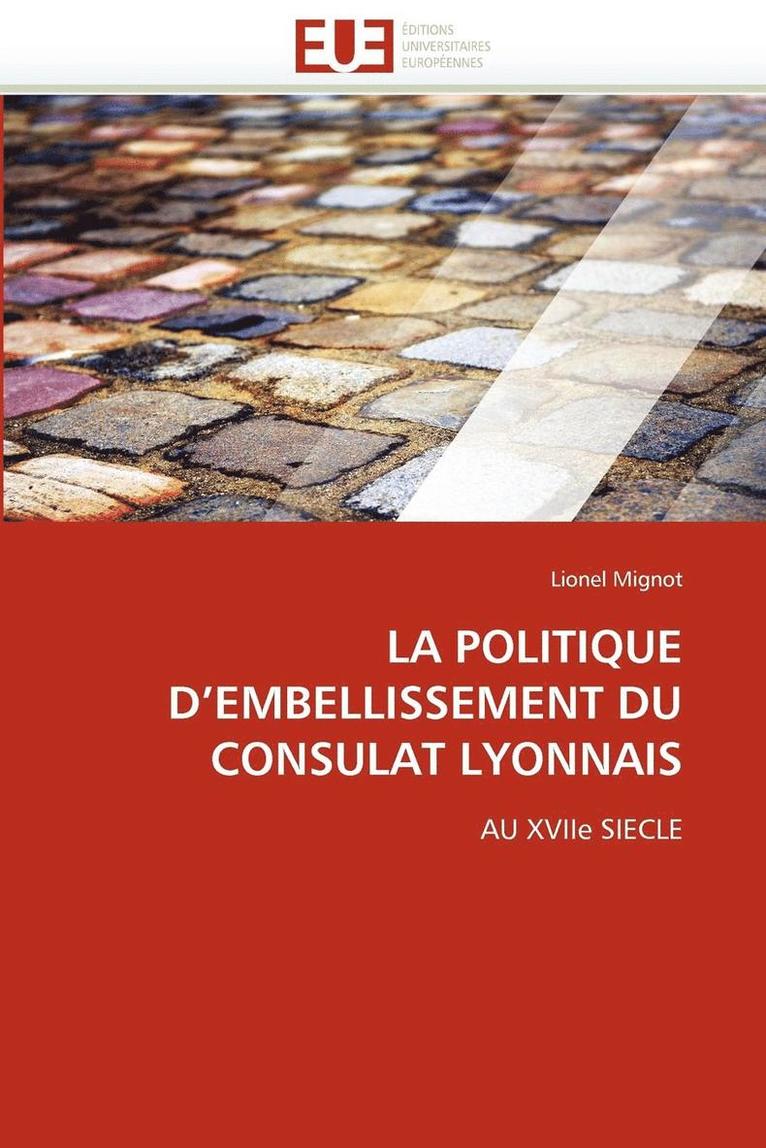 La Politique d''embellissement Du Consulat Lyonnais 1