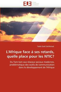bokomslag L'Afrique Face ? Ses Retards, Quelle Place Pour Les Ntic?