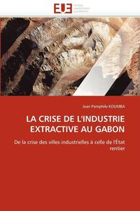 bokomslag La Crise de l'Industrie Extractive Au Gabon