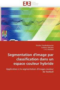 bokomslag Segmentation d''image Par Classification Dans Un Espace Couleur Hybride