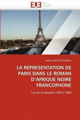 La Representation de Paris Dans Le Roman d''afrique Noire Francophone 1