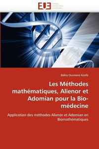 bokomslag Les méthodes mathématiques, alienor et adomian pour la bio-médecine