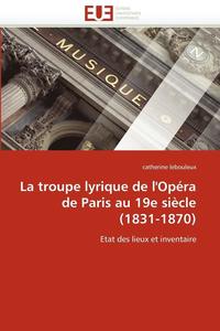 bokomslag La Troupe Lyrique de l''op ra de Paris Au 19e Si cle (1831-1870)