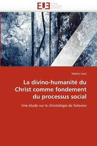 bokomslag La Divino-Humanit  Du Christ Comme Fondement Du Processus Social