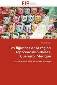bokomslag Les Figurines de la R gion Tepecoacuilco-Balsas, Guerrero, Mexique
