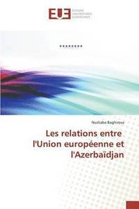 bokomslag Les Relations Entre l'Union Europeenne Et l'Azerbaidjan