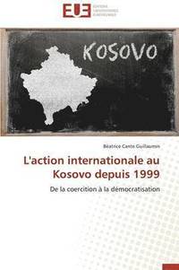 bokomslag L'Action Internationale Au Kosovo Depuis 1999