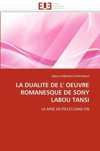bokomslag La Dualite de L'' Oeuvre Romanesque de Sony Labou Tansi