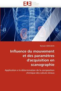 bokomslag Influence Du Mouvement Et Des Param?tres d''acquisition En Scanographie