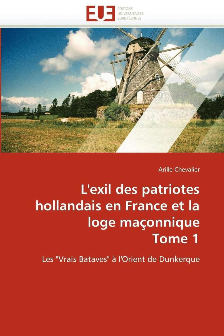 L''exil Des Patriotes Hollandais En France Et La Loge Maçonnique Tome 1