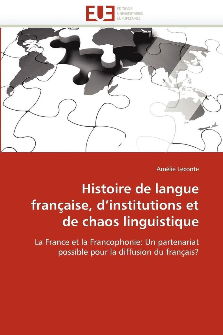 Histoire de Langue Fran aise, D Institutions Et de Chaos Linguistique 1