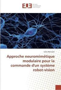 bokomslag Approche neuromimétique modulaire pour la commande d''un système robot-vision