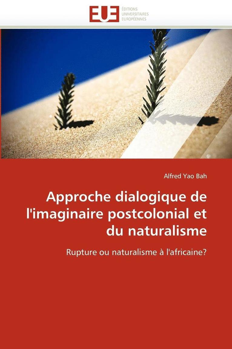 Approche Dialogique de l''imaginaire Postcolonial Et Du Naturalisme 1