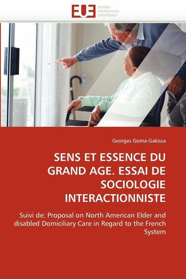 bokomslag Sens Et Essence Du Grand Age. Essai de Sociologie Interactionniste