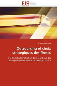 bokomslag Outsourcing Et Choix Strat giques Des Firmes
